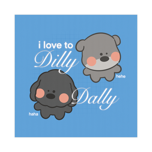I Love To Dilly Dally