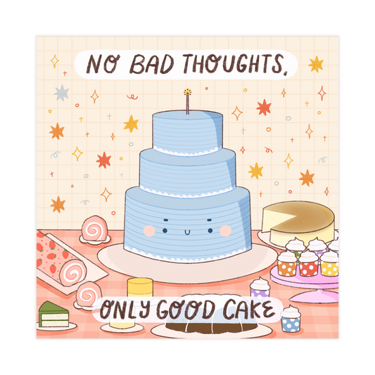 No Bad Thoughts, Only Good Cake Art Print